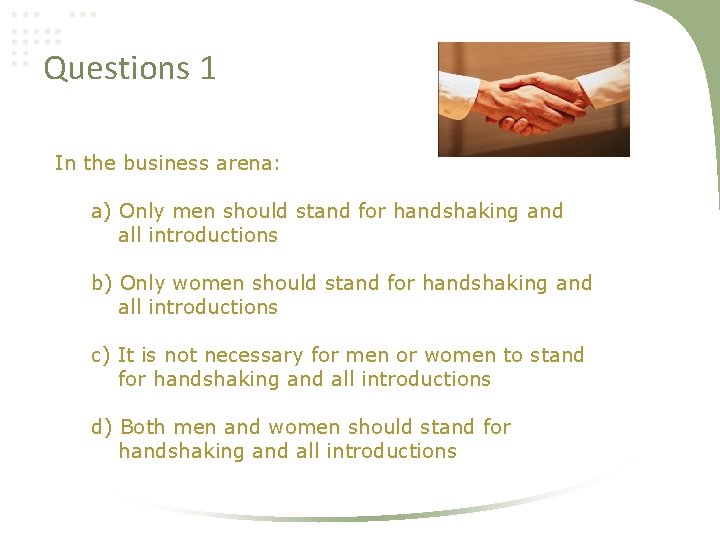 Questions 1 In the business arena: a) Only men should stand for handshaking and
