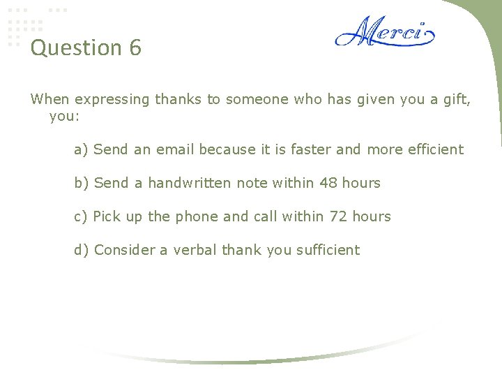Question 6 When expressing thanks to someone who has given you a gift, you: