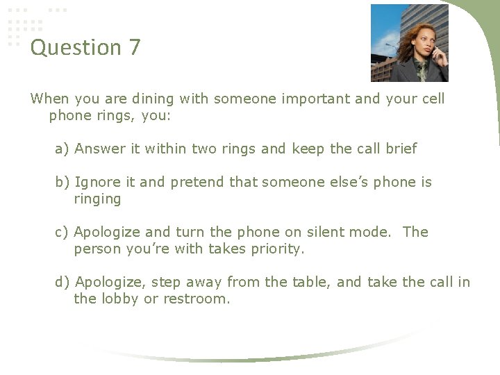 Question 7 When you are dining with someone important and your cell phone rings,