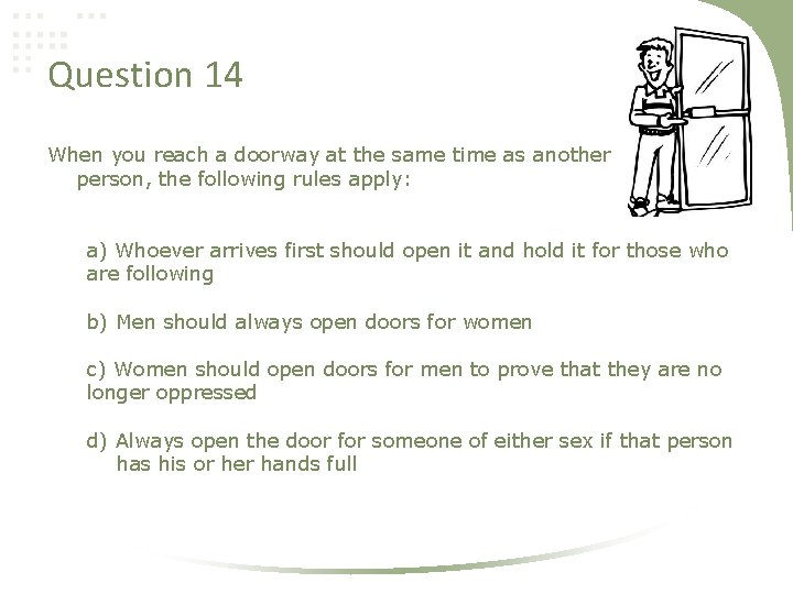 Question 14 When you reach a doorway at the same time as another person,