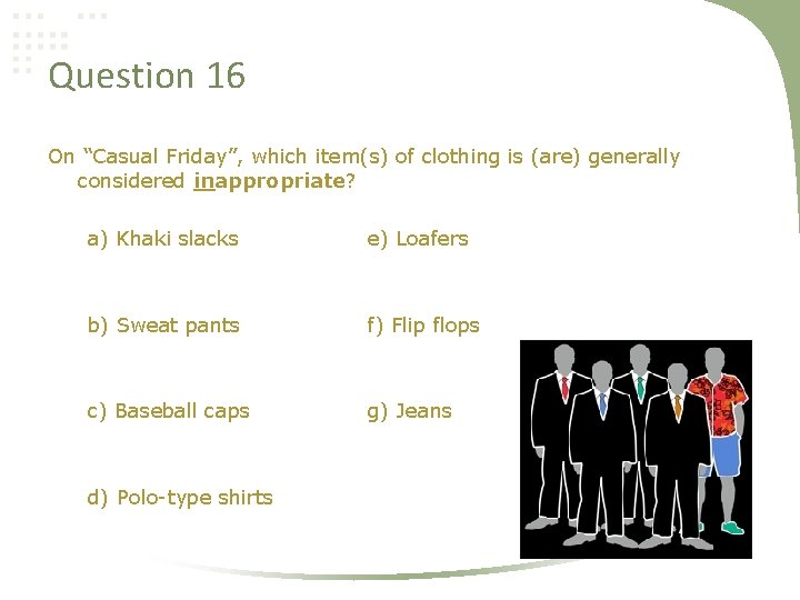 Question 16 On “Casual Friday”, which item(s) of clothing is (are) generally considered inappropriate?