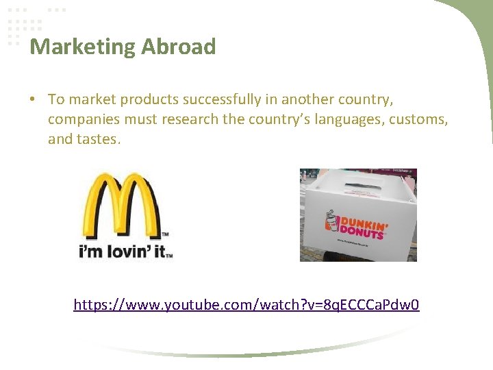 Marketing Abroad • To market products successfully in another country, companies must research the