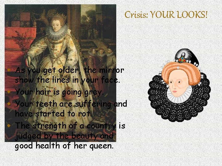Crisis: YOUR LOOKS! w As you get older, the mirror show the lines in