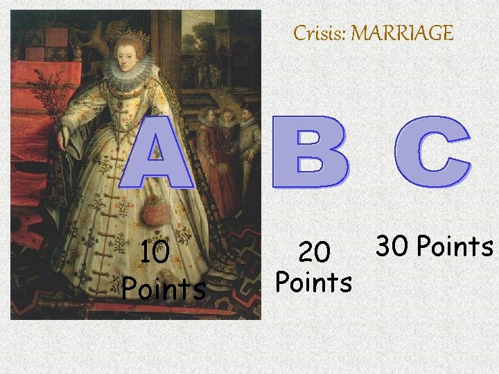 Crisis: MARRIAGE 10 Points 30 Points 20 Points 