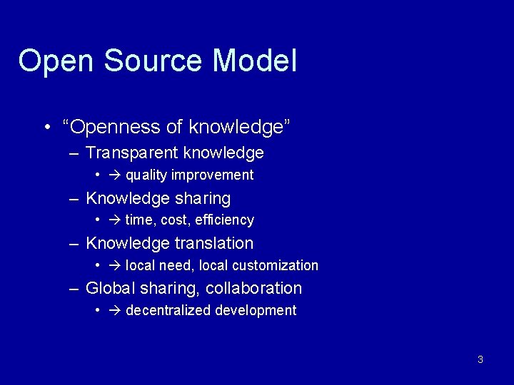 Open Source Model • “Openness of knowledge” – Transparent knowledge • quality improvement –
