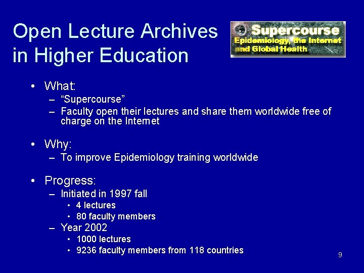 Open Lecture Archives in Higher Education • What: – “Supercourse” – Faculty open their
