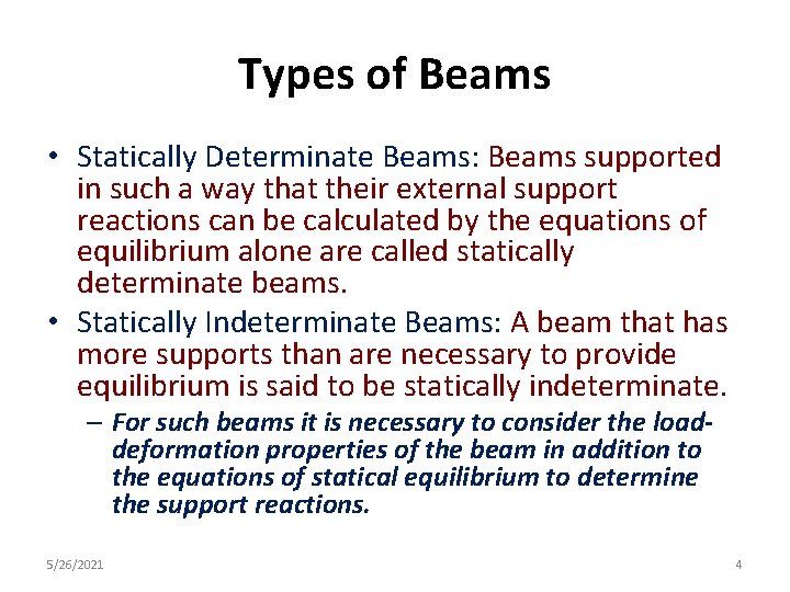 Types of Beams • Statically Determinate Beams: Beams supported in such a way that