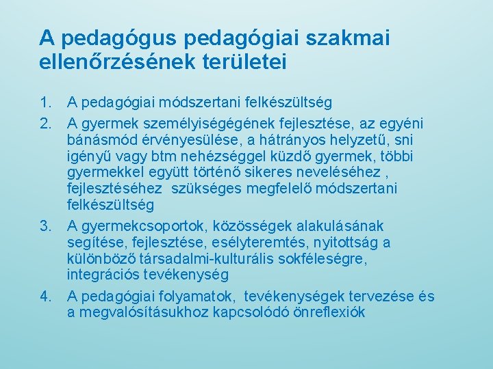 A pedagógus pedagógiai szakmai ellenőrzésének területei 1. A pedagógiai módszertani felkészültség 2. A gyermek