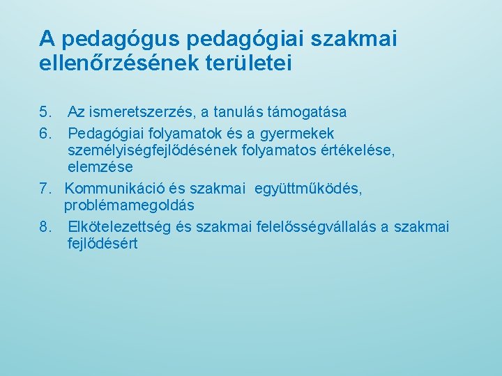 A pedagógus pedagógiai szakmai ellenőrzésének területei 5. Az ismeretszerzés, a tanulás támogatása 6. Pedagógiai