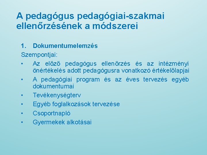 A pedagógus pedagógiai-szakmai ellenőrzésének a módszerei 1. Dokumentumelemzés Szempontjai: • Az előző pedagógus ellenőrzés