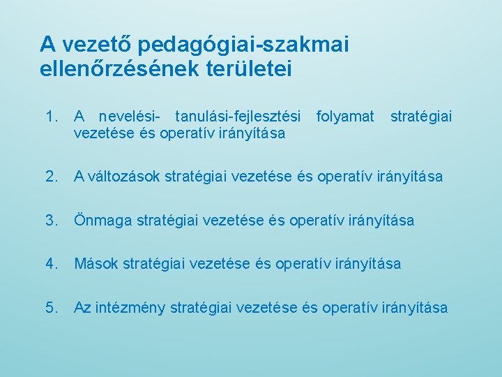 A vezető pedagógiai-szakmai ellenőrzésének területei 1. A nevelési- tanulási-fejlesztési folyamat stratégiai vezetése és operatív