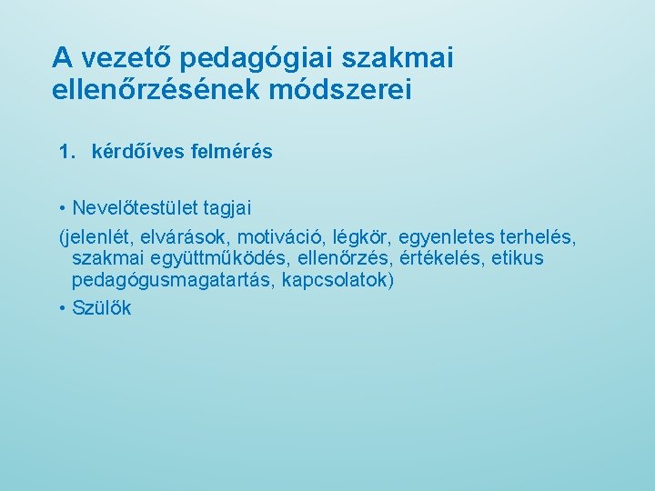 A vezető pedagógiai szakmai ellenőrzésének módszerei 1. kérdőíves felmérés • Nevelőtestület tagjai (jelenlét, elvárások,