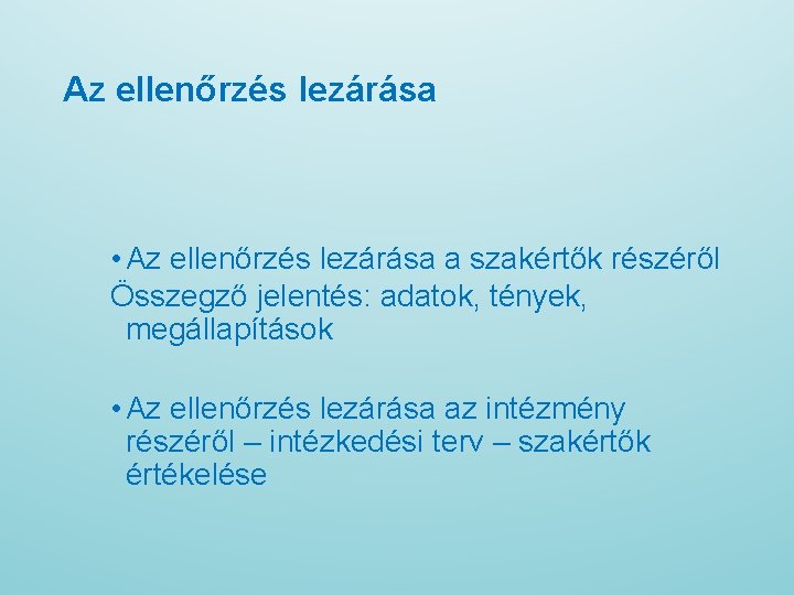 Az ellenőrzés lezárása • Az ellenőrzés lezárása a szakértők részéről Összegző jelentés: adatok, tények,