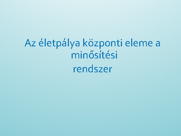 Az életpálya központi eleme a minősítési rendszer 