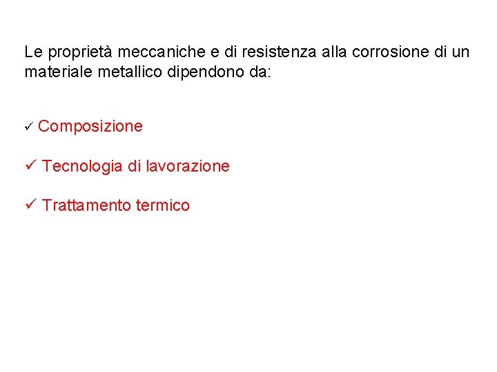 Le proprietà meccaniche e di resistenza alla corrosione di un materiale metallico dipendono da: