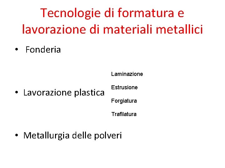 Tecnologie di formatura e lavorazione di materiali metallici • Fonderia Laminazione • Lavorazione plastica