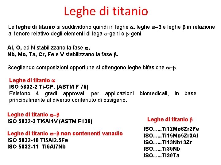 Leghe di titanio Le leghe di titanio si suddividono quindi in leghe a, leghe
