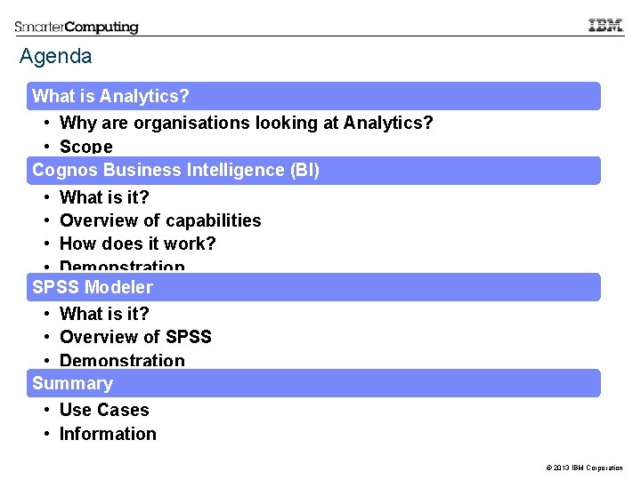 Agenda What is Analytics? • Why are organisations looking at Analytics? • Scope Cognos