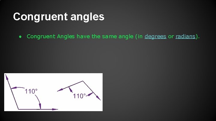 Congruent angles ● Congruent Angles have the same angle (in degrees or radians). 