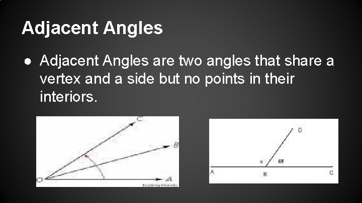 Adjacent Angles ● Adjacent Angles are two angles that share a vertex and a