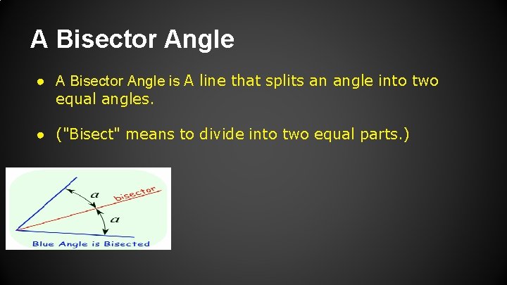A Bisector Angle ● A Bisector Angle is A line that splits an angle