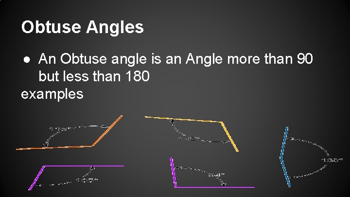 Obtuse Angles ● An Obtuse angle is an Angle more than 90 but less