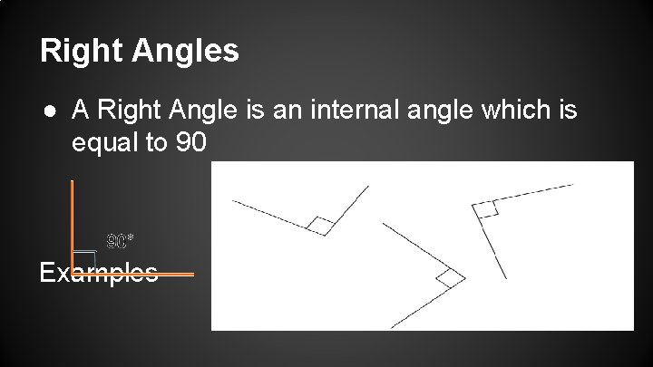 Right Angles ● A Right Angle is an internal angle which is equal to