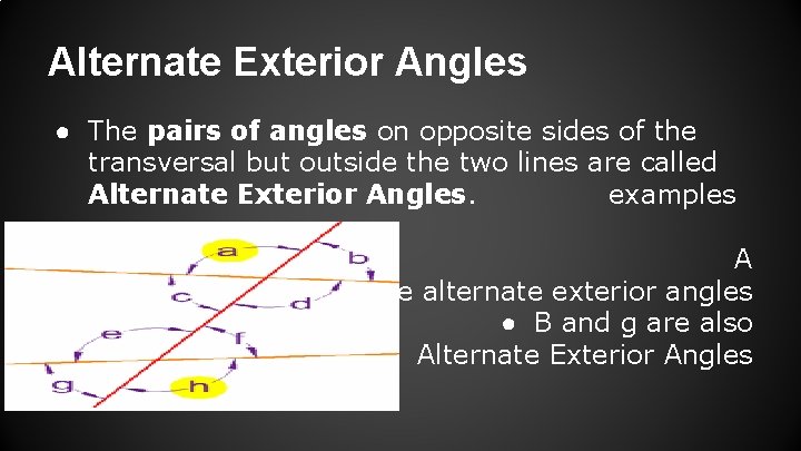 Alternate Exterior Angles ● The pairs of angles on opposite sides of the transversal