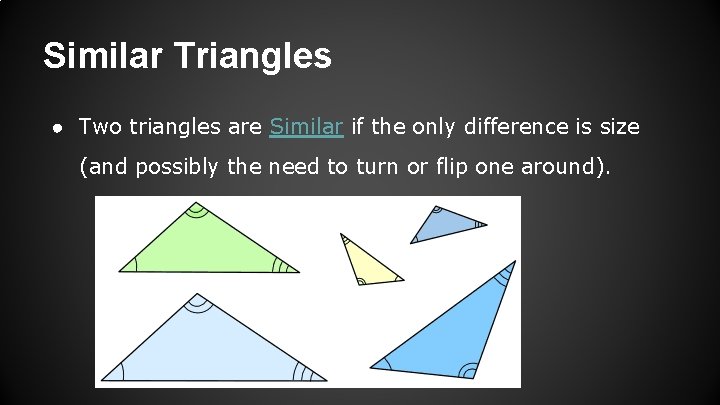 Similar Triangles ● Two triangles are Similar if the only difference is size (and