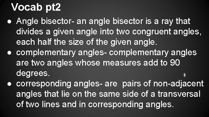 Vocab pt 2 ● Angle bisector- an angle bisector is a ray that divides
