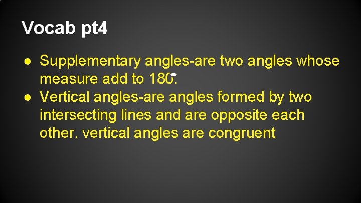 Vocab pt 4 ● Supplementary angles-are two angles whose measure add to 180. ●