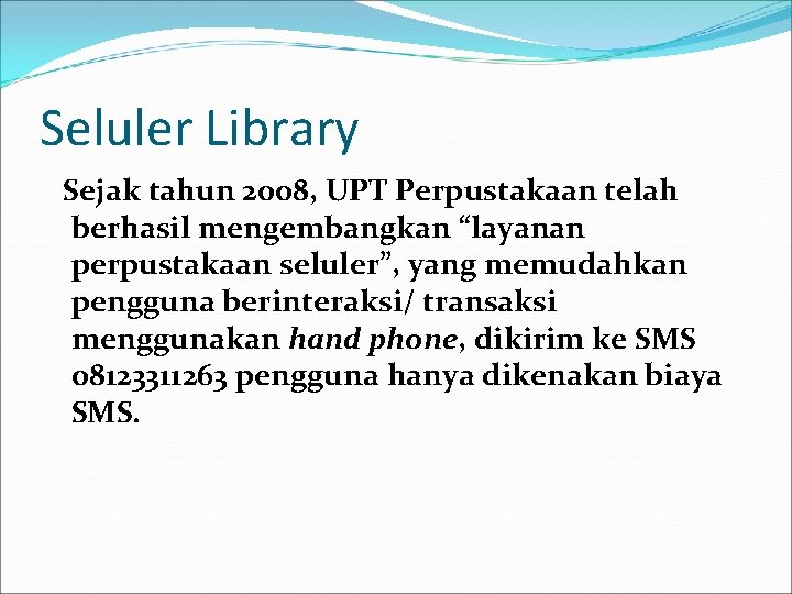 Seluler Library Sejak tahun 2008, UPT Perpustakaan telah berhasil mengembangkan “layanan perpustakaan seluler”, yang