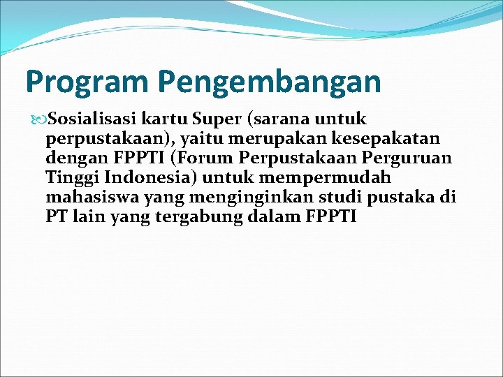 Program Pengembangan Sosialisasi kartu Super (sarana untuk perpustakaan), yaitu merupakan kesepakatan dengan FPPTI (Forum