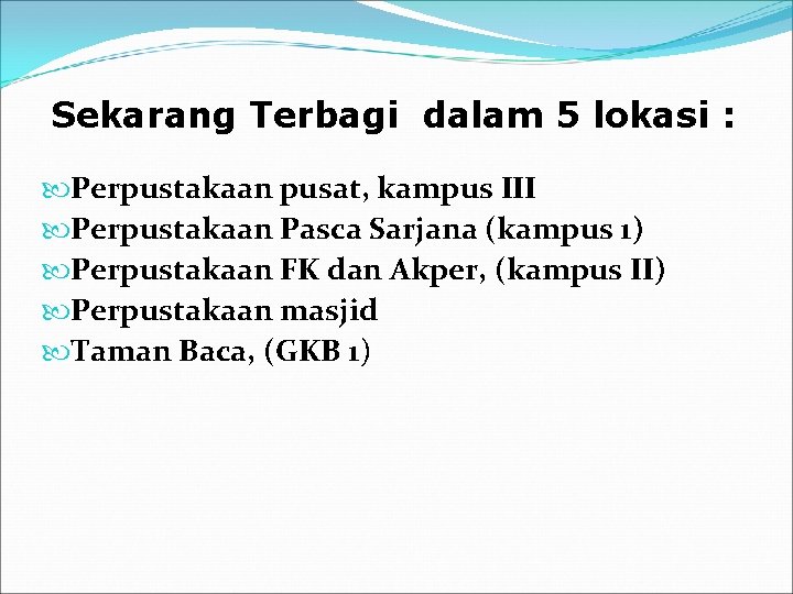 Sekarang Terbagi dalam 5 lokasi : Perpustakaan pusat, kampus III Perpustakaan Pasca Sarjana (kampus