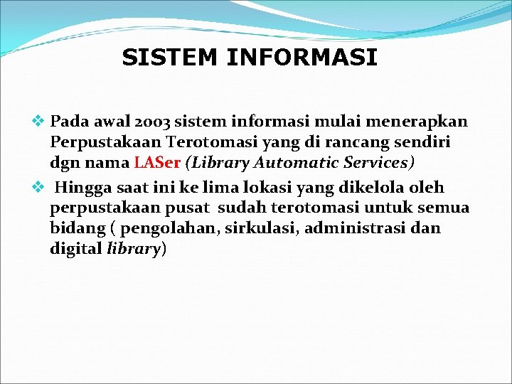 SISTEM INFORMASI v Pada awal 2003 sistem informasi mulai menerapkan Perpustakaan Terotomasi yang di