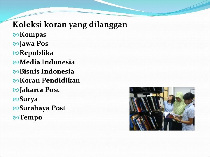 Koleksi koran yang dilanggan Kompas Jawa Pos Republika Media Indonesia Bisnis Indonesia Koran Pendidikan