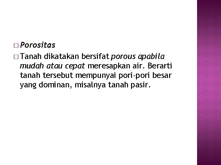 � Porositas � Tanah dikatakan bersifat porous apabila mudah atau cepat meresapkan air. Berarti