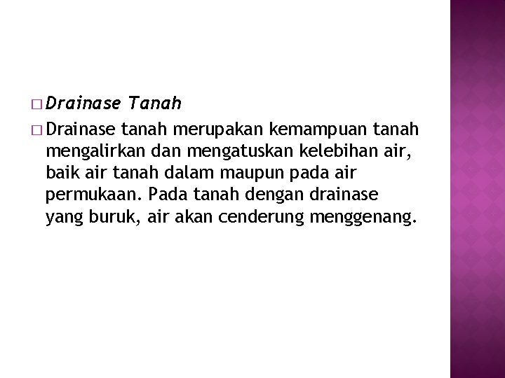 � Drainase Tanah � Drainase tanah merupakan kemampuan tanah mengalirkan dan mengatuskan kelebihan air,