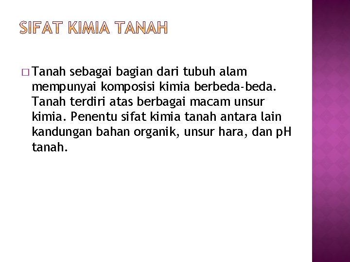 � Tanah sebagai bagian dari tubuh alam mempunyai komposisi kimia berbeda-beda. Tanah terdiri atas