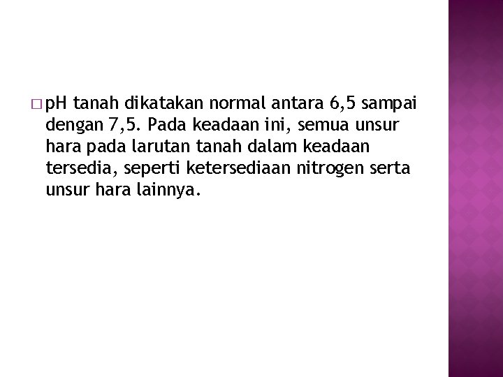 � p. H tanah dikatakan normal antara 6, 5 sampai dengan 7, 5. Pada