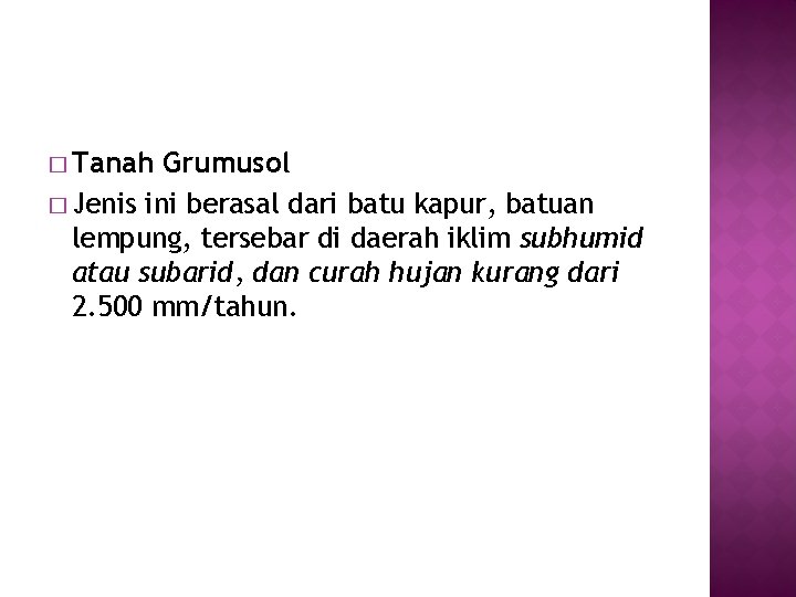 � Tanah Grumusol � Jenis ini berasal dari batu kapur, batuan lempung, tersebar di