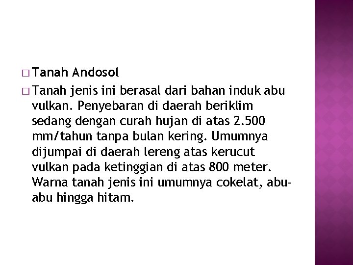 � Tanah Andosol � Tanah jenis ini berasal dari bahan induk abu vulkan. Penyebaran