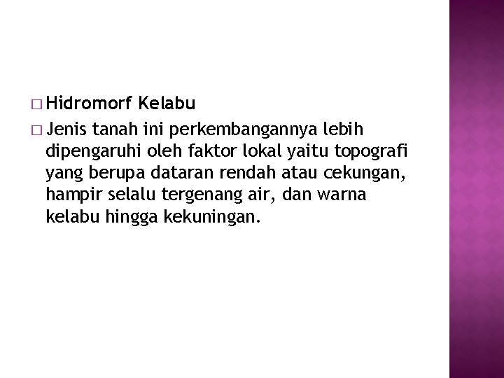 � Hidromorf Kelabu � Jenis tanah ini perkembangannya lebih dipengaruhi oleh faktor lokal yaitu