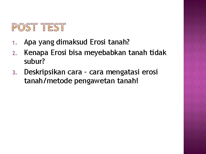 1. 2. 3. Apa yang dimaksud Erosi tanah? Kenapa Erosi bisa meyebabkan tanah tidak