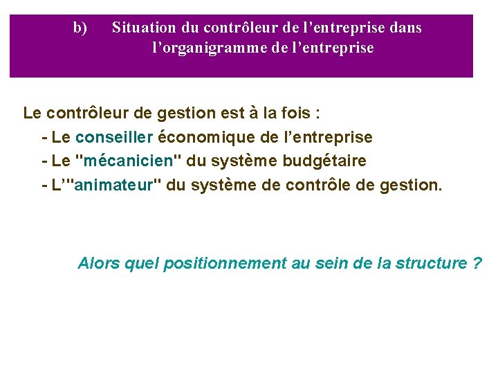 b) Situation du contrôleur de l’entreprise dans l’organigramme de l’entreprise Le contrôleur de gestion