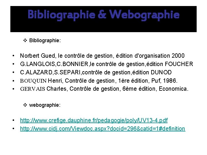 Bibliographie & Webographie v Bibliographie: • • • Norbert Gued, le contrôle de gestion,