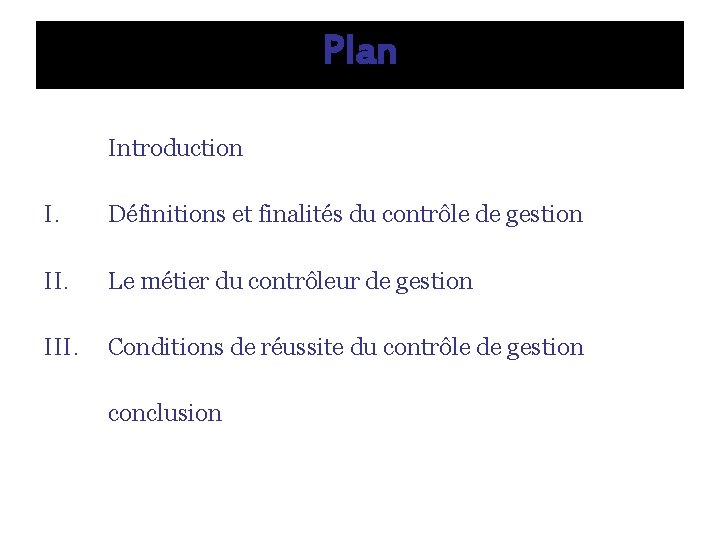 Plan Introduction I. Définitions et finalités du contrôle de gestion II. Le métier du