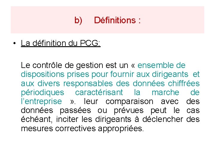 b) Définitions : • La définition du PCG: Le contrôle de gestion est un