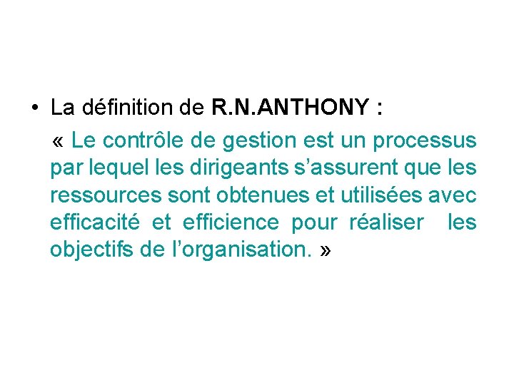  • La définition de R. N. ANTHONY : « Le contrôle de gestion