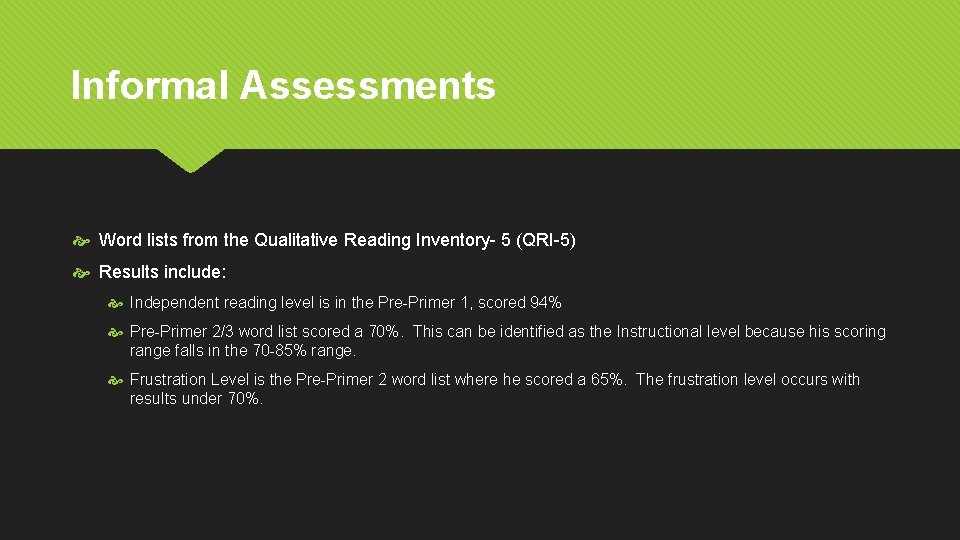 Informal Assessments Word lists from the Qualitative Reading Inventory- 5 (QRI-5) Results include: Independent